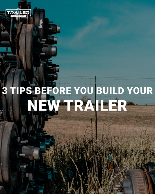 3 Tips before you build your New Trailer!