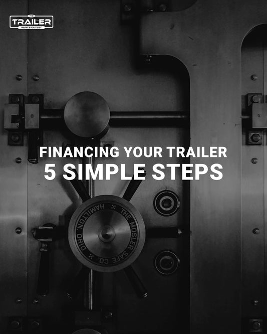 Financing Your Trailer: 5 Simple Steps