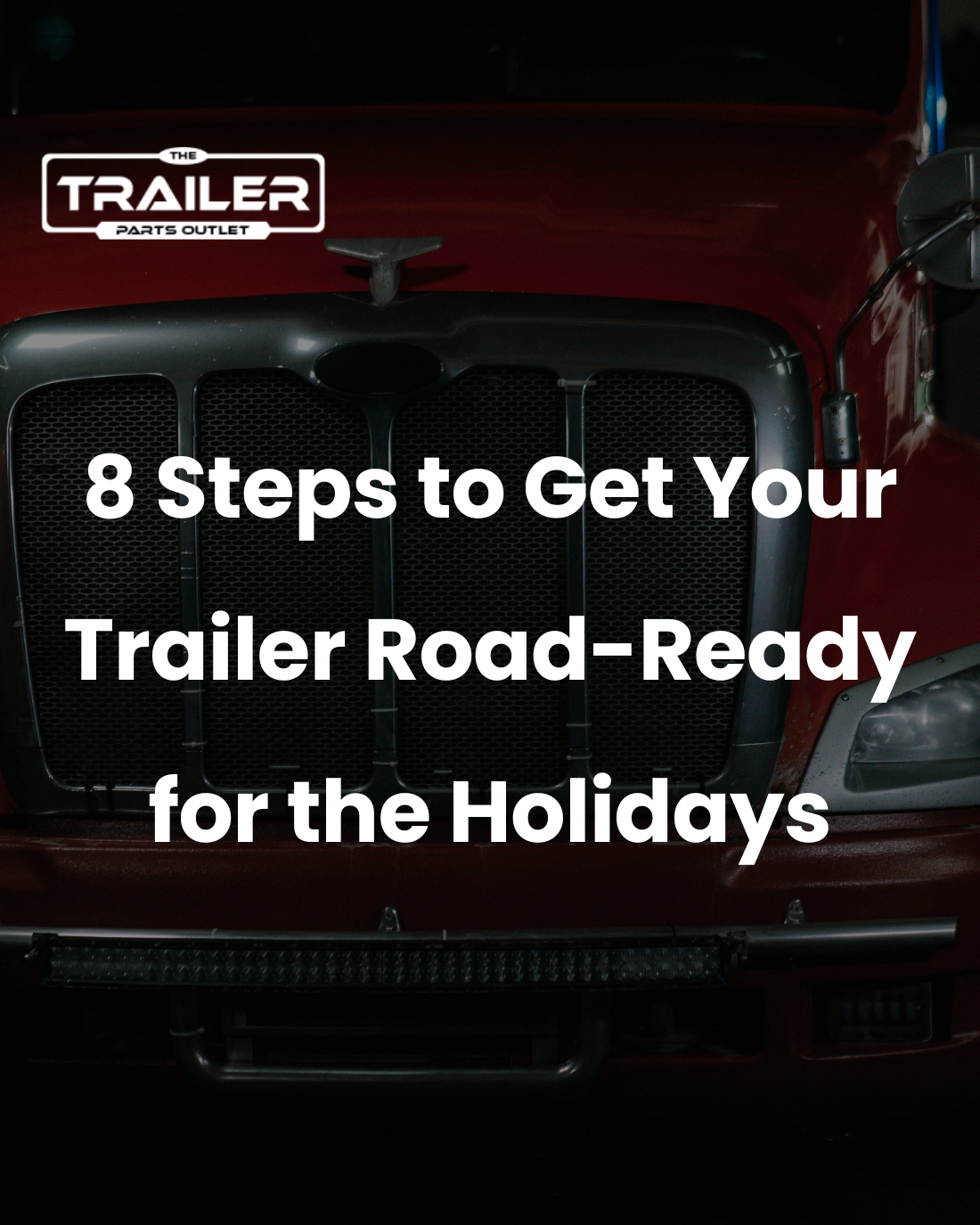 8 Steps To Get Your Trailer Road Ready For The Holidays