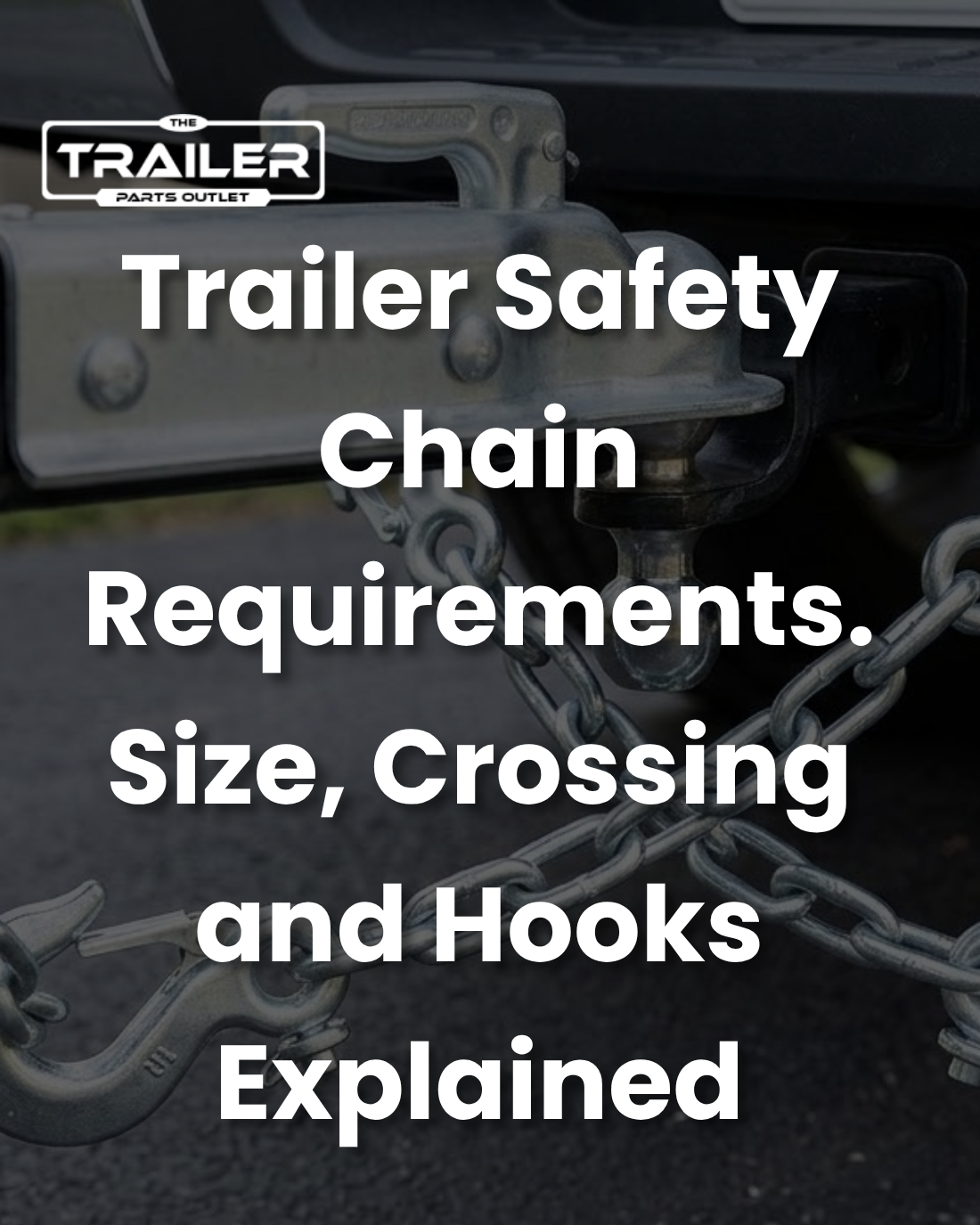 Trailer Safety Chain Requirements. Size, Crossing and Hooks Explained