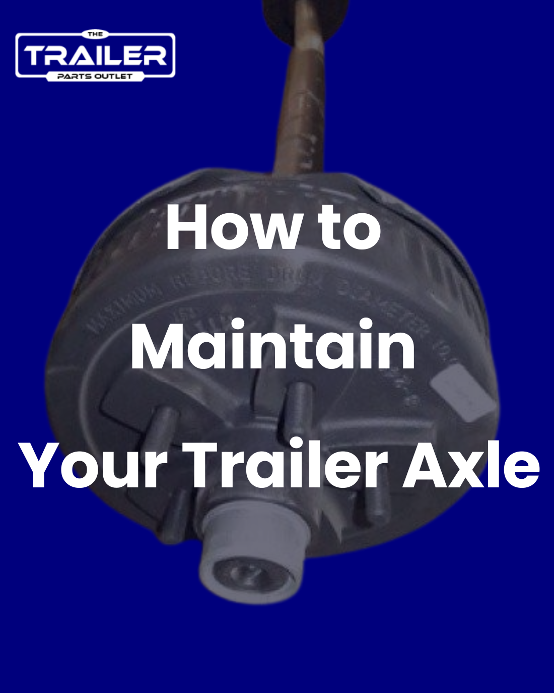 How to Maintain Your Trailer Axle | Trailer Parts Oulet