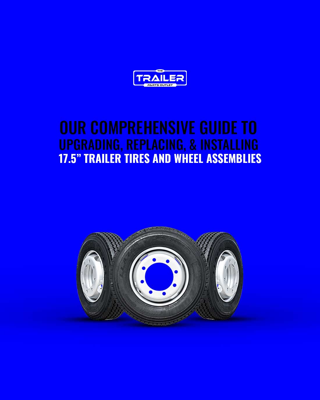 Upgrade and Maintain Your Trailer with 17.5" Tire and Wheel Assemblies