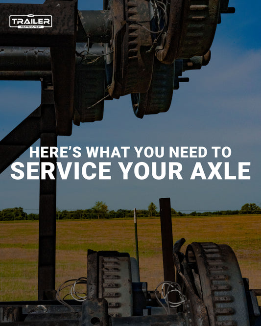 Here’s What You Need to Service Your Trailer’s Axles