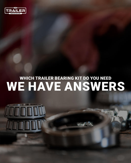 Which Trailer Bearing Kit Do You Need? We've Got Answers