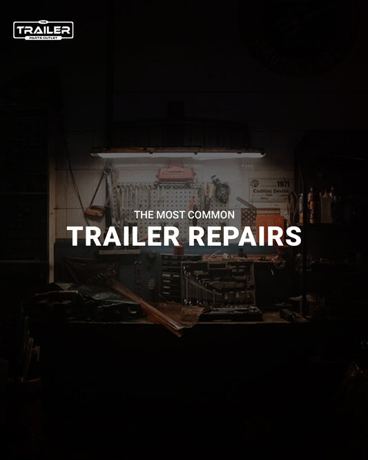 Most Common Trailer Repairs