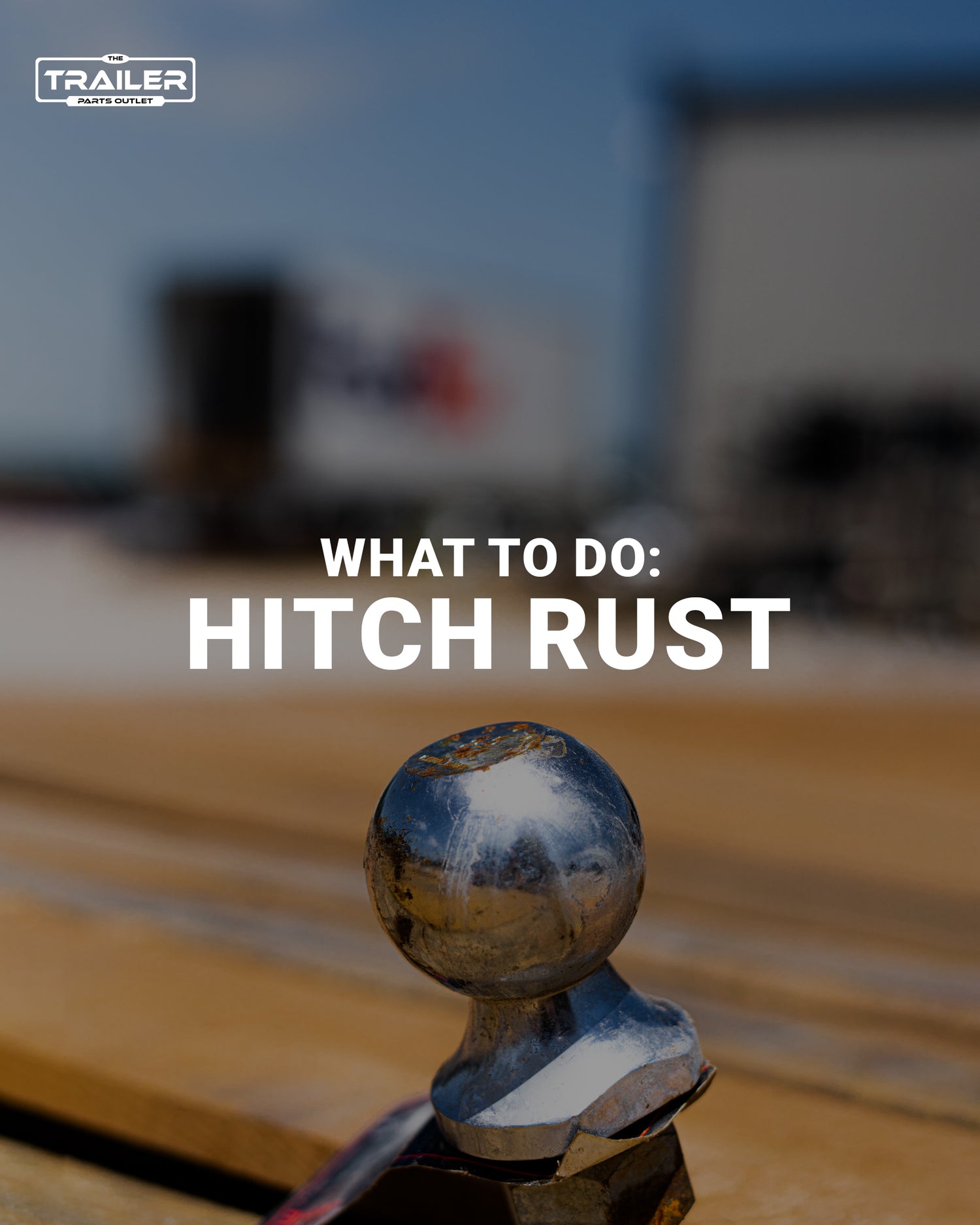 Rust on Your Trailer Hitch Trailer Parts Outlet