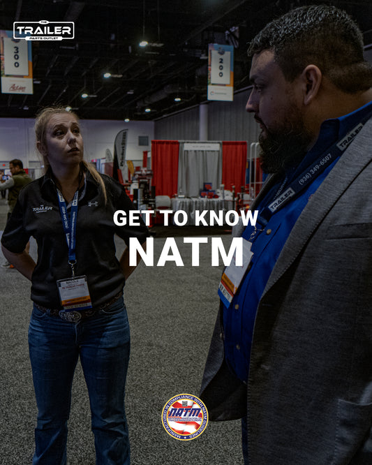 Get to know the NATM with The Trailer Parts Outlet
