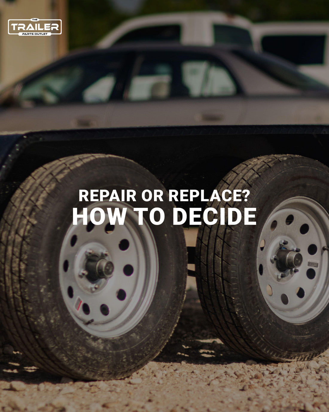 Repair or Replace Your Trailer? Learn How to Decide