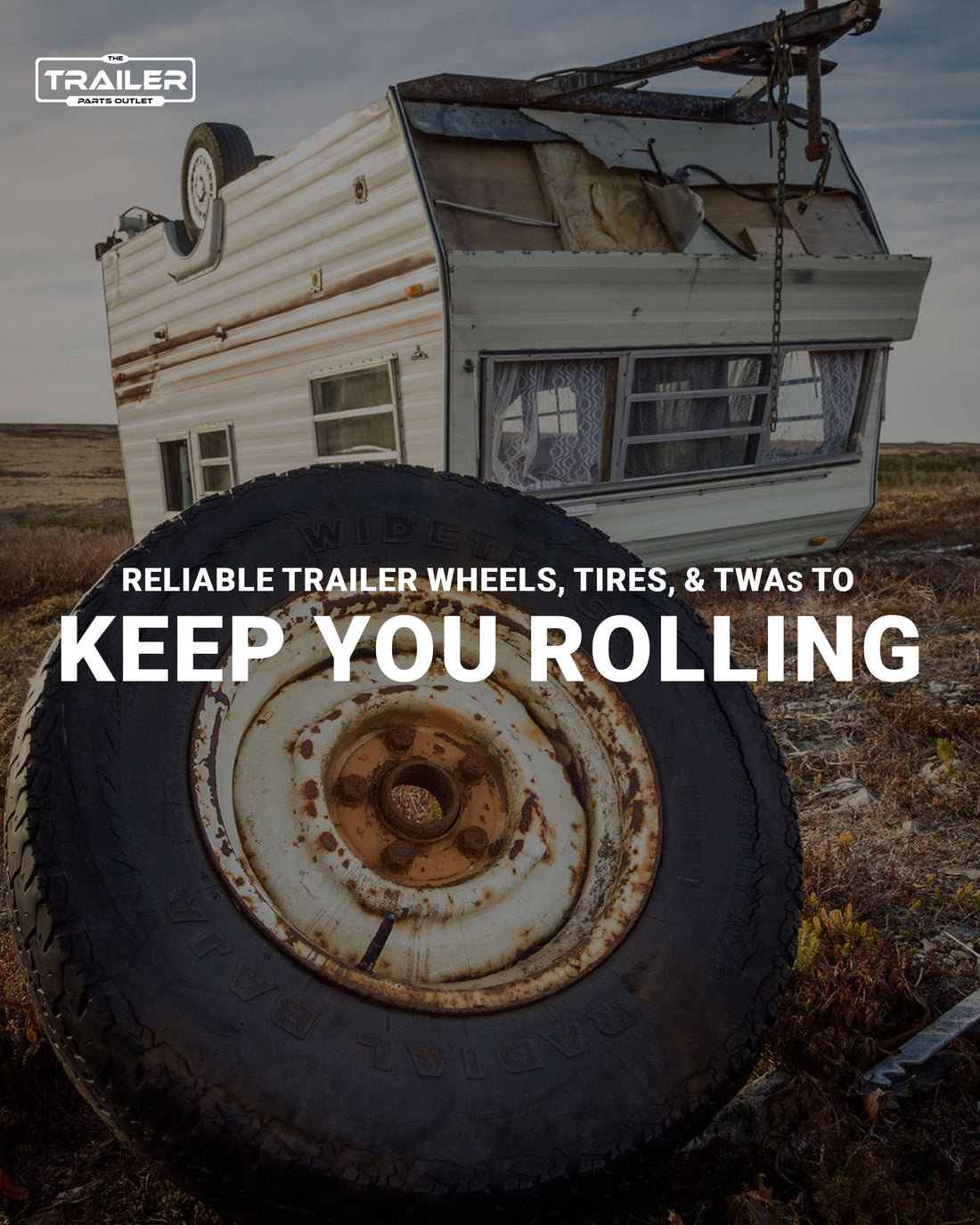 Reliable Trailer Wheels, Tires, and Assemblies to Keep You Rolling