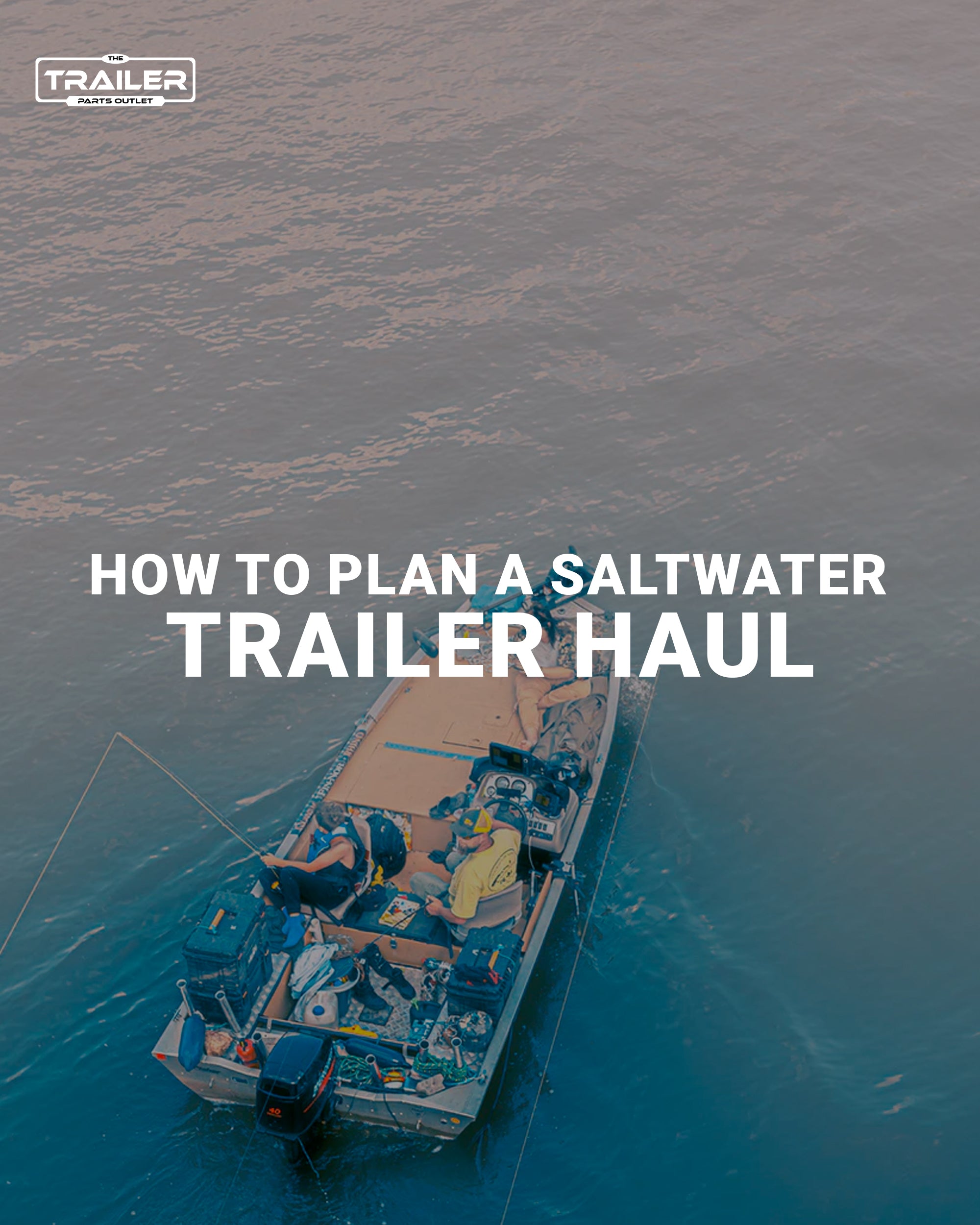 How to Plan a Saltwater Trailer Haul Trailer Parts Outlet
