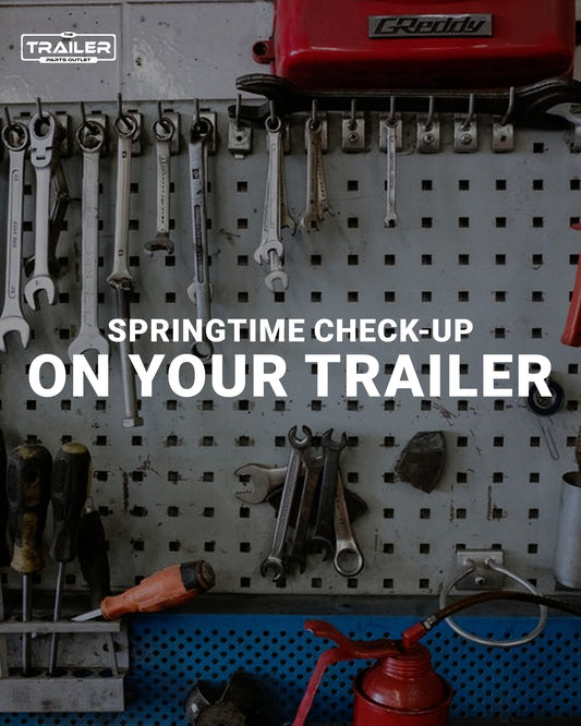 Springtime Check-Up on Your Trailer