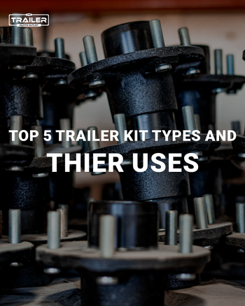 Top 5 Trailer Kit Types and Their Uses | Trailer Parts Outlet