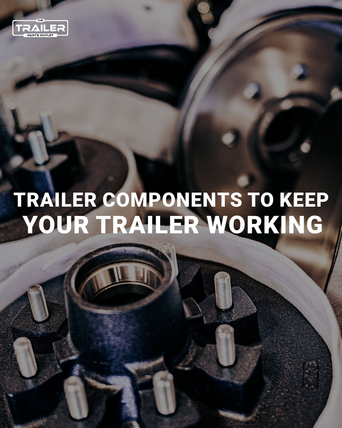 Trailer Components to Keep Your Trailer Working at its Best