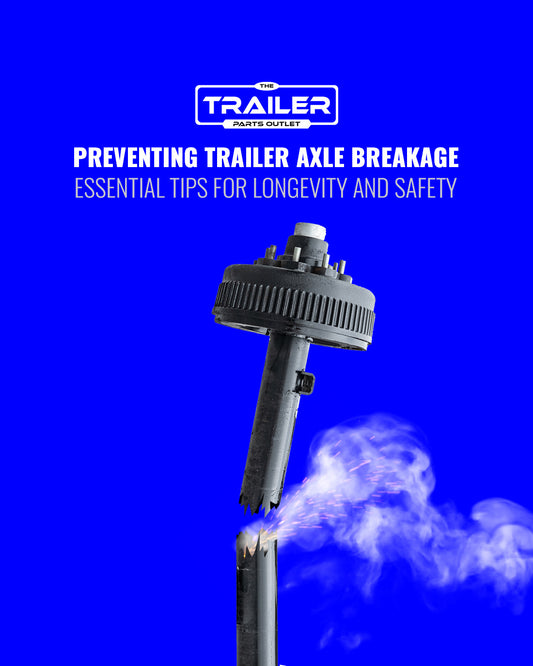 Preventing Trailer Axle Breakage: Essential Tips for Longevity and Safety