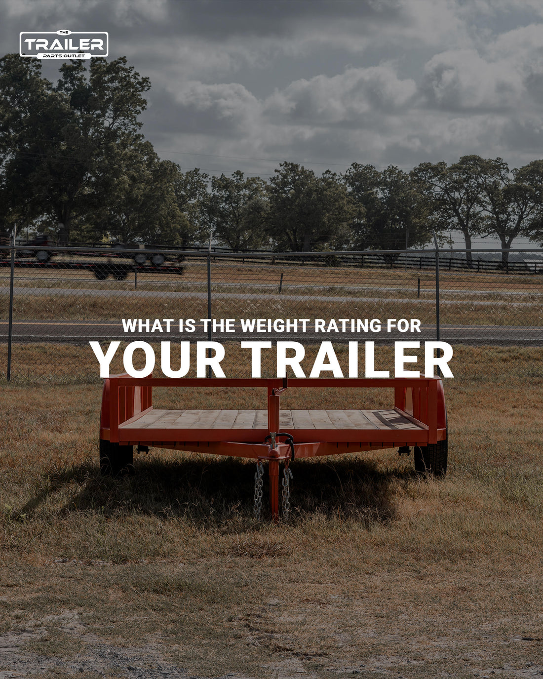Let’s Figure Out the Weight Rating of Your Trailer